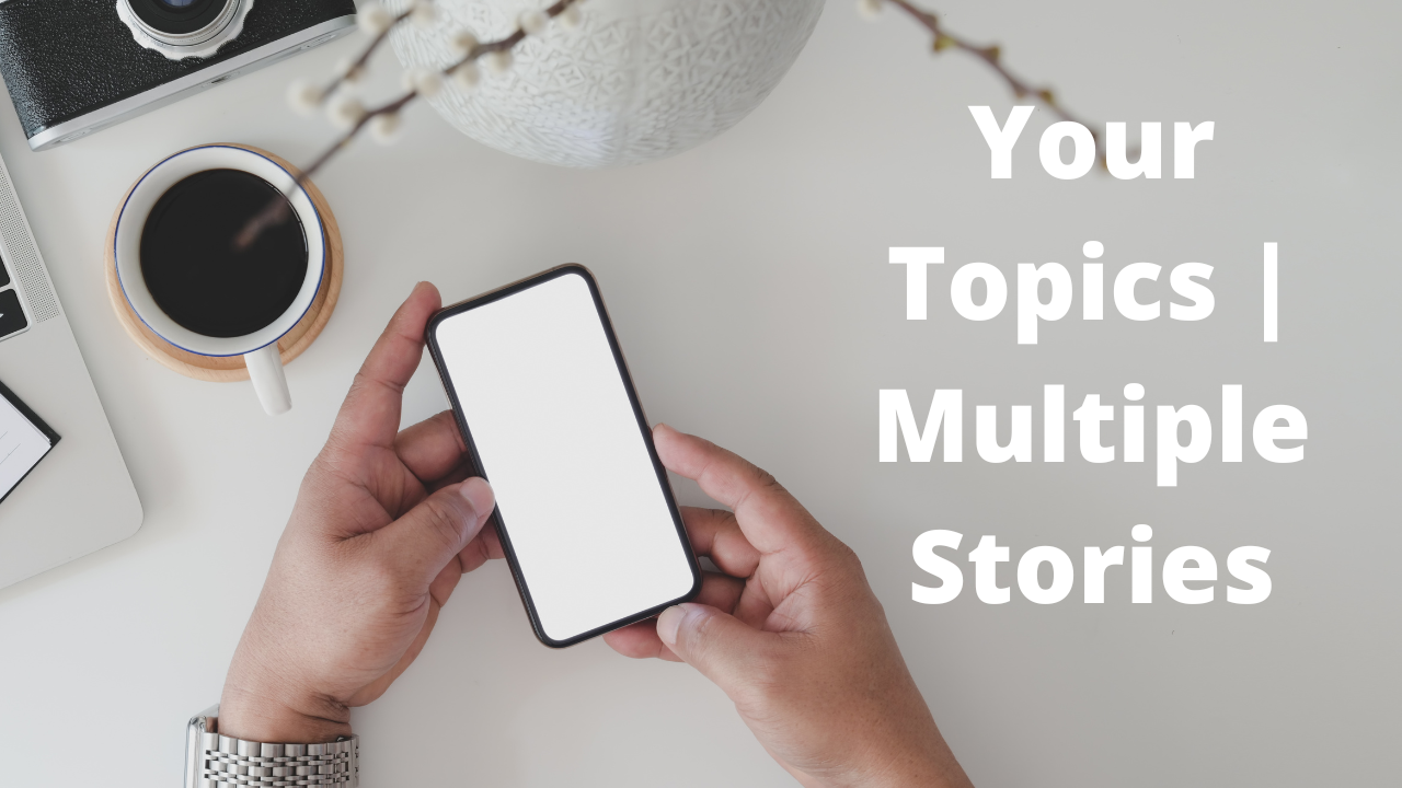 Your Topics | Multiple Stories